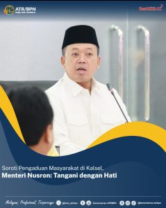Soroti Pengaduan Masyarakat di Kalsel, Menteri Nusron: Tangani dengan Hati